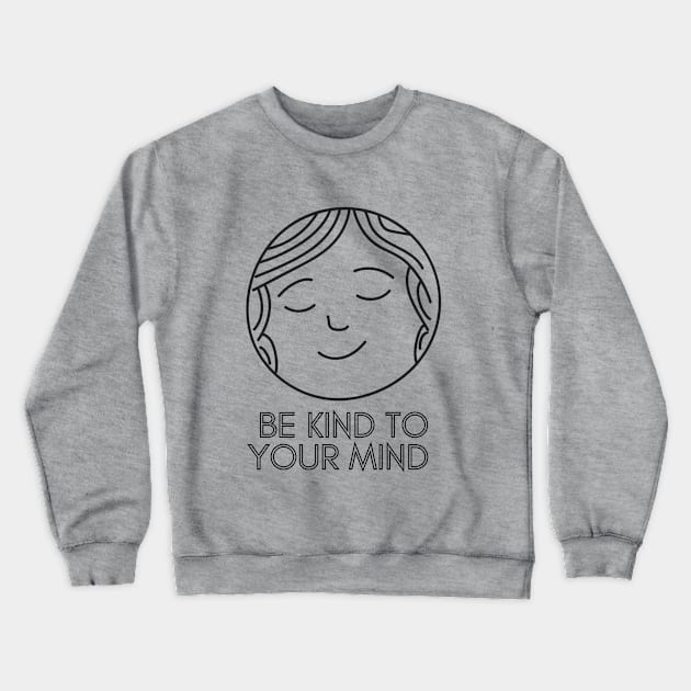 Be Kind To Your Mind (2) Crewneck Sweatshirt by mentalhealthlou